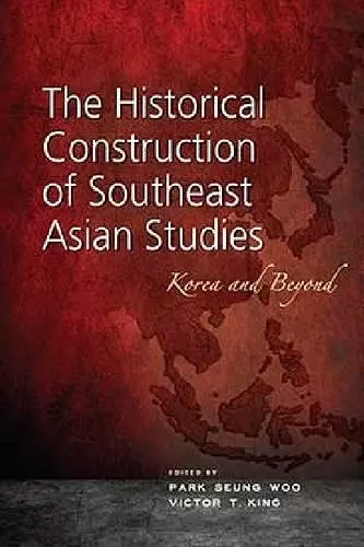 The Historical Construction of Southeast Asian Studies cover