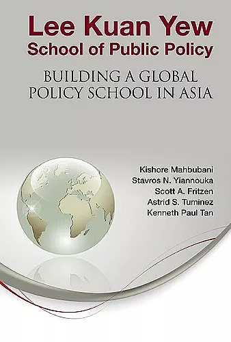 Lee Kuan Yew School Of Public Policy: Building A Global Policy School In Asia cover