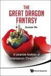 Great Dragon Fantasy, The: A Lacanian Analysis Of Contemporary Chinese Thought cover