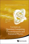 Lectures On Quantum Computing, Thermodynamics And Statistical Physics cover