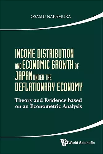 Income Distribution And Economic Growth Of Japan Under The Deflationary Economy: Theory And Evidence Based On An Econometric Analysis cover