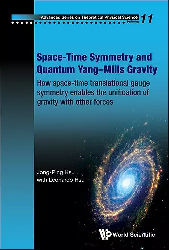 Space-time Symmetry And Quantum Yang-mills Gravity: How Space-time Translational Gauge Symmetry Enables The Unification Of Gravity With Other Forces cover