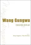 Wang Gungwu: Educator And Scholar cover