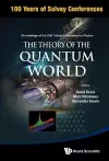 Theory Of The Quantum World, The - Proceedings Of The 25th Solvay Conference On Physics cover