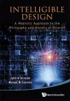 Intelligible Design: A Realistic Approach To The Philosophy And History Of Science cover