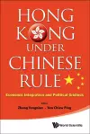 Hong Kong Under Chinese Rule: Economic Integration And Political Gridlock cover