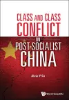 Class And Class Conflict In Post-socialist China cover