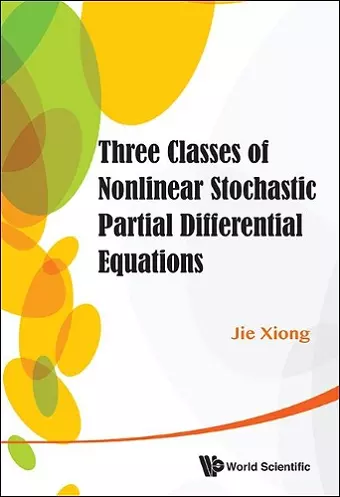 Three Classes Of Nonlinear Stochastic Partial Differential Equations cover