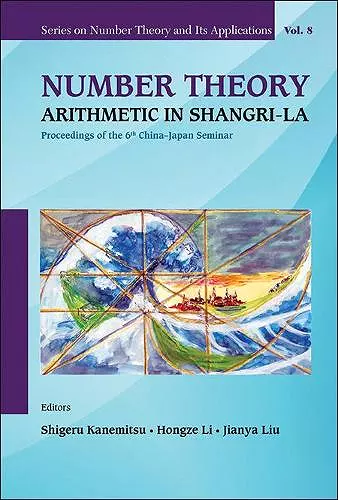 Number Theory: Arithmetic In Shangri-la - Proceedings Of The 6th China-japan Seminar cover