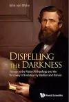 Dispelling The Darkness: Voyage In The Malay Archipelago And The Discovery Of Evolution By Wallace And Darwin cover