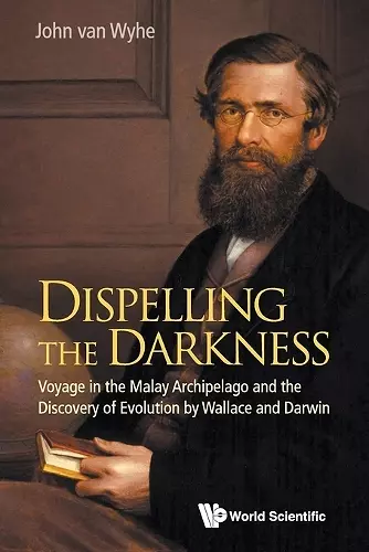 Dispelling The Darkness: Voyage In The Malay Archipelago And The Discovery Of Evolution By Wallace And Darwin cover