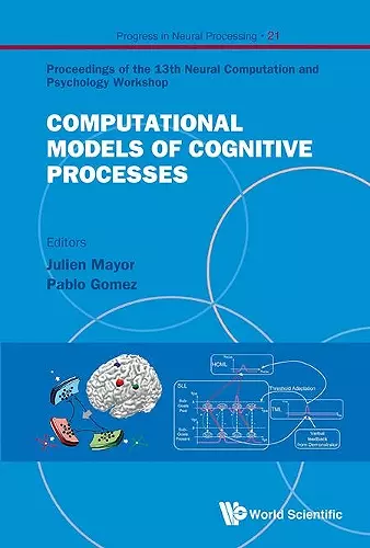 Computational Models Of Cognitive Processes - Proceedings Of The 13th Neural Computation And Psychology Workshop cover