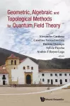 Geometric, Algebraic And Topological Methods For Quantum Field Theory - Proceedings Of The 2011 Villa De Leyva Summer School cover