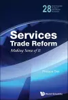 Services Trade Reform: Making Sense Of It cover