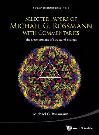 Selected Papers Of Michael G Rossmann With Commentaries: The Development Of Structural Biology cover