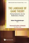 Language Of Game Theory, The: Putting Epistemics Into The Mathematics Of Games cover