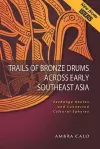 Trails of Bronze Drums Across Early Southeast Asia cover