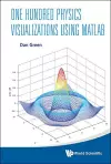 One Hundred Physics Visualizations Using Matlab (With Dvd-rom) cover