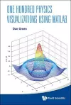 One Hundred Physics Visualizations Using Matlab (With Dvd-rom) cover