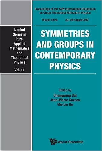 Symmetries And Groups In Contemporary Physics - Proceedings Of The Xxix International Colloquium On Group-theoretical Methods In Physics cover