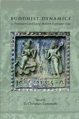 Buddhist Dynamics in Premodern and Early Modern Southeast Asia cover