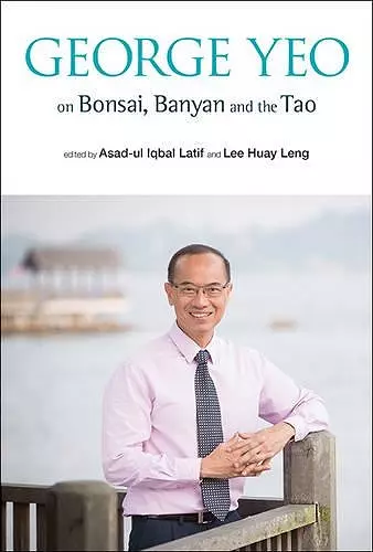 George Yeo On Bonsai, Banyan And The Tao cover