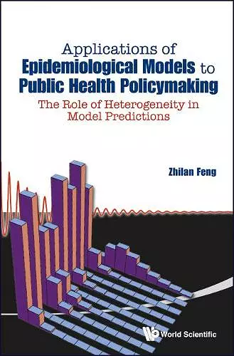 Applications Of Epidemiological Models To Public Health Policymaking: The Role Of Heterogeneity In Model Predictions cover