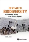 Revealed Biodiversity: An Economic History Of The Human Impact cover