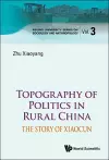 Topography Of Politics In Rural China: The Story Of Xiaocun cover