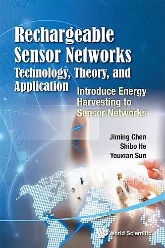 Rechargeable Sensor Networks: Technology, Theory, And Application - Introducing Energy Harvesting To Sensor Networks cover