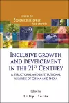 Inclusive Growth And Development In The 21st Century: A Structural And Institutional Analysis Of China And India cover