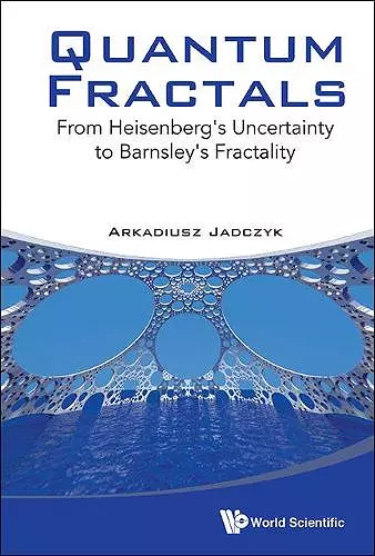 Quantum Fractals: From Heisenberg's Uncertainty To Barnsley's Fractality cover