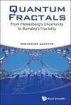 Quantum Fractals: From Heisenberg's Uncertainty To Barnsley's Fractality cover