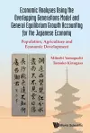 Economic Analyses Using The Overlapping Generations Model And General Equilibrium Growth Accounting For The Japanese Economy: Population, Agriculture And Economic Development cover