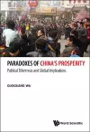 Paradoxes Of China's Prosperity: Political Dilemmas And Global Implications cover