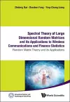 Spectral Theory Of Large Dimensional Random Matrices And Its Applications To Wireless Communications And Finance Statistics: Random Matrix Theory And Its Applications cover