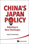 China's Japan Policy: Adjusting To New Challenges cover