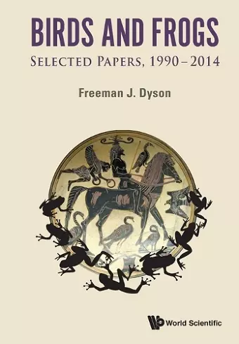 Birds And Frogs: Selected Papers Of Freeman Dyson, 1990-2014 cover