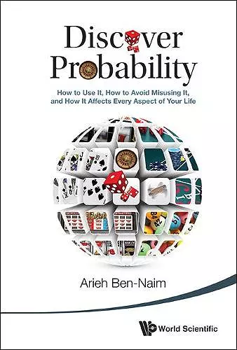 Discover Probability: How To Use It, How To Avoid Misusing It, And How It Affects Every Aspect Of Your Life cover