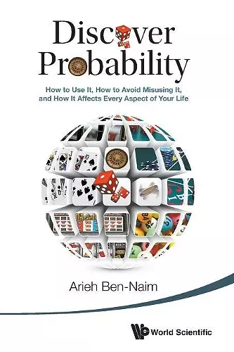 Discover Probability: How To Use It, How To Avoid Misusing It, And How It Affects Every Aspect Of Your Life cover