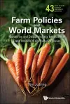 Farm Policies And World Markets: Monitoring And Disciplining The International Trade Impacts Of Agricultural Policies cover