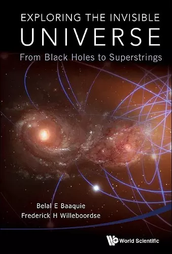 Exploring The Invisible Universe: From Black Holes To Superstrings cover