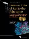 From A Grain Of Salt To The Ribosome: The History Of Crystallography As Seen Through The Lens Of The Nobel Prize cover