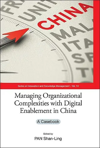 Managing Organizational Complexities With Digital Enablement In China: A Casebook cover