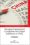 Managing Organizational Complexities With Digital Enablement In China: A Casebook cover