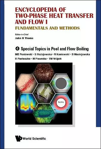 Encyclopedia Of Two-phase Heat Transfer And Flow I: Fundamentals And Methods - Volume 4: Special Topics In Pool And Flow Boiling cover