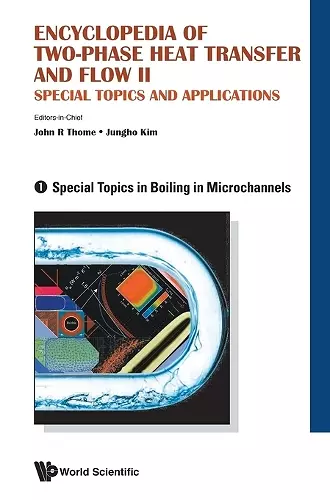 Encyclopedia Of Two-phase Heat Transfer And Flow Ii: Special Topics And Applications - Volume 1: Special Topics In Boiling In Microchannels cover