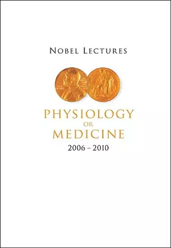 Nobel Lectures In Physiology Or Medicine (2006-2010) cover