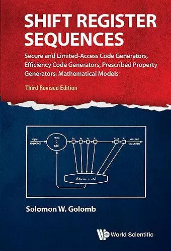 Shift Register Sequences: Secure And Limited-access Code Generators, Efficiency Code Generators, Prescribed Property Generators, Mathematical Models (Third Revised Edition) cover