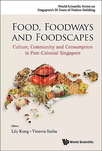 Food, Foodways And Foodscapes: Culture, Community And Consumption In Post-colonial Singapore cover